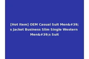 [Hot Item] OEM Casual Suit Men's Jacket Business Slim Single Western Men's Suit