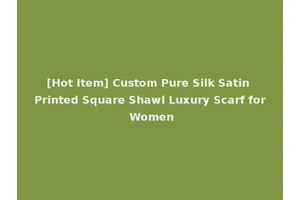 [Hot Item] Custom Pure Silk Satin Printed Square Shawl Luxury Scarf for Women