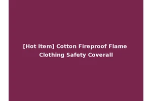 [Hot Item] Cotton Fireproof Flame Clothing Safety Coverall