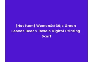 [Hot Item] Women's Green Leaves Beach Towels Digital Printing Scarf