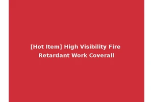 [Hot Item] High Visibility Fire Retardant Work Coverall
