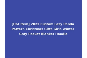 [Hot Item] 2022 Custom Lazy Panda Pattern Christmas Gifts Girls Winter Gray Pocket Blanket Hoodie
