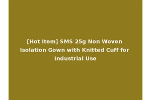 [Hot Item] SMS 25g Non Woven Isolation Gown with Knitted Cuff for Industrial Use