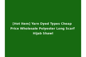 [Hot Item] Yarn Dyed Types Cheap Price Wholesale Polyester Long Scarf Hijab Shawl