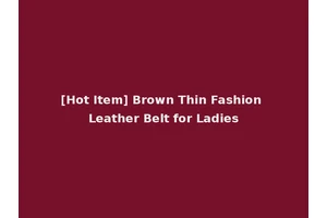 [Hot Item] Brown Thin Fashion Leather Belt for Ladies