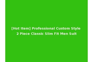 [Hot Item] Professional Custom Style 2 Piece Classic Slim Fit Men Suit