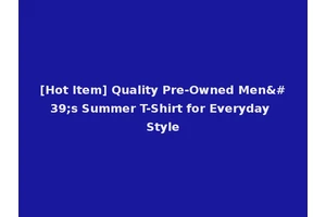 [Hot Item] Quality Pre-Owned Men's Summer T-Shirt for Everyday Style