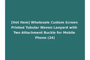 [Hot Item] Wholesale Custom Screen Printed Tubular Woven Lanyard with Two Attachment Buckle for Mobile Phone (24)