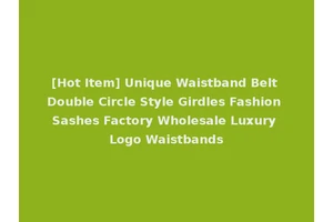 [Hot Item] Unique Waistband Belt Double Circle Style Girdles Fashion Sashes Factory Wholesale Luxury Logo Waistbands