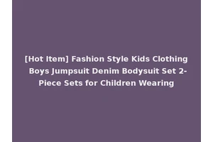 [Hot Item] Fashion Style Kids Clothing Boys Jumpsuit Denim Bodysuit Set 2-Piece Sets for Children Wearing