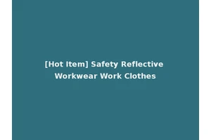 [Hot Item] Safety Reflective Workwear Work Clothes