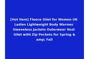 [Hot Item] Fleece Gilet for Women UK Ladies Lightweight Body Warmer Sleeveless Jackets Outerwear Vest Gilet with Zip Pockets for Spring &amp; Fall