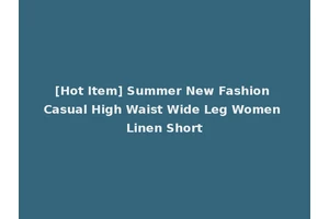 [Hot Item] Summer New Fashion Casual High Waist Wide Leg Women Linen Short