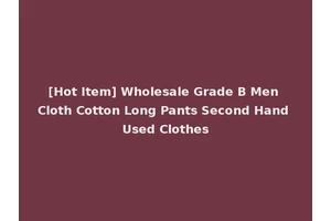 [Hot Item] Wholesale Grade B Men Cloth Cotton Long Pants Second Hand Used Clothes