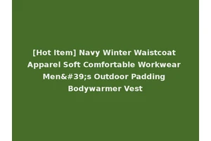 [Hot Item] Navy Winter Waistcoat Apparel Soft Comfortable Workwear Men's Outdoor Padding Bodywarmer Vest