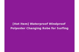 [Hot Item] Waterproof Windproof Polyester Changing Robe for Surfing