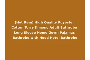 [Hot Item] High Quality Poyester Cotton Terry Kimono Adult Bathrobe Long Sleeve Home Gown Pajamas Bathrobe with Hood Hotel Bathrobe