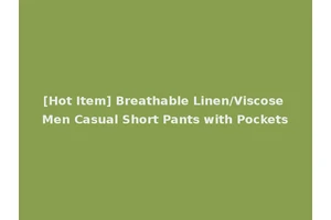 [Hot Item] Breathable Linen/Viscose Men Casual Short Pants with Pockets