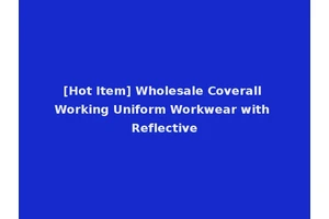 [Hot Item] Wholesale Coverall Working Uniform Workwear with Reflective