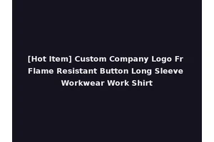 [Hot Item] Custom Company Logo Fr Flame Resistant Button Long Sleeve Workwear Work Shirt