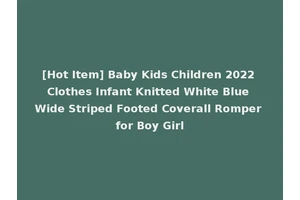 [Hot Item] Baby Kids Children 2022 Clothes Infant Knitted White Blue Wide Striped Footed Coverall Romper for Boy Girl