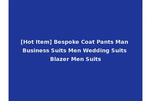 [Hot Item] Bespoke Coat Pants Man Business Suits Men Wedding Suits Blazer Men Suits