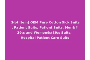 [Hot Item] OEM Pure Cotton Sick Suits, Patient Suits, Patient Suits, Men's and Women's Suits, Hospital Patient Care Suits