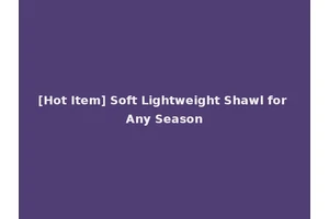 [Hot Item] Soft Lightweight Shawl for Any Season