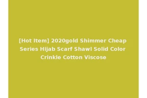 [Hot Item] 2020gold Shimmer Cheap Series Hijab Scarf Shawl Solid Color Crinkle Cotton Viscose