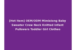 [Hot Item] OEM/ODM Mimixiong Baby Sweater Crew Neck Knitted Infant Pullovers Toddler Girl Clothes