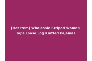 [Hot Item] Wholesale Striped Women Tops Loose Log Knitted Pajamas