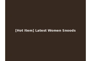 [Hot Item] Latest Women Snoods