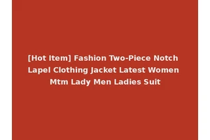 [Hot Item] Fashion Two-Piece Notch Lapel Clothing Jacket Latest Women Mtm Lady Men Ladies Suit