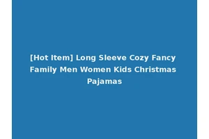[Hot Item] Long Sleeve Cozy Fancy Family Men Women Kids Christmas Pajamas