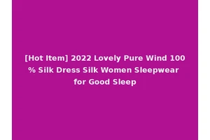 [Hot Item] 2022 Lovely Pure Wind 100% Silk Dress Silk Women Sleepwear for Good Sleep