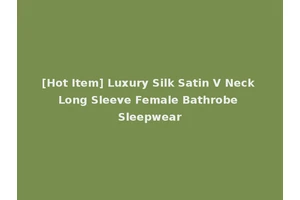 [Hot Item] Luxury Silk Satin V Neck Long Sleeve Female Bathrobe Sleepwear
