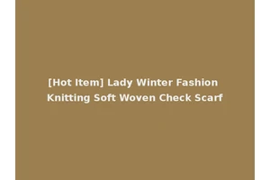 [Hot Item] Lady Winter Fashion Knitting Soft Woven Check Scarf