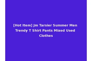 [Hot Item] Jm Tarsier Summer Men Trendy T Shirt Pants Mixed Used Clothes