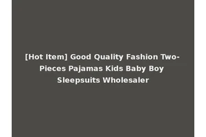 [Hot Item] Good Quality Fashion Two-Pieces Pajamas Kids Baby Boy Sleepsuits Wholesaler