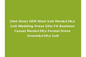 [Hot Item] OEM Wool Suit Men's Suit Wedding Dress Slim Fit Business Casual Men's Formal Dress Groom's Suit