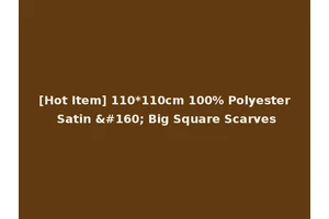 [Hot Item] 110*110cm 100% Polyester Satin   Big Square Scarves
