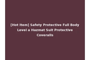 [Hot Item] Safety Protective Full Body Level a Hazmat Suit Protective Coveralls