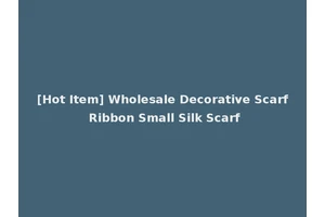 [Hot Item] Wholesale Decorative Scarf Ribbon Small Silk Scarf