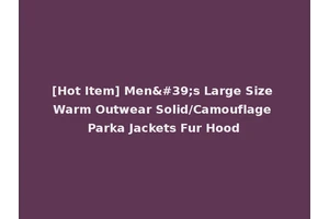 [Hot Item] Men's Large Size Warm Outwear Solid/Camouflage Parka Jackets Fur Hood