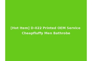 [Hot Item] D-022 Printed OEM Service Cheapfluffy Men Bathrobe