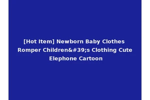 [Hot Item] Newborn Baby Clothes Romper Children's Clothing Cute Elephone Cartoon