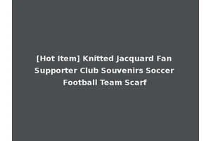 [Hot Item] Knitted Jacquard Fan Supporter Club Souvenirs Soccer Football Team Scarf