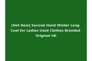 [Hot Item] Second Hand Winter Long Coat for Ladies Used Clothes Branded Original UK