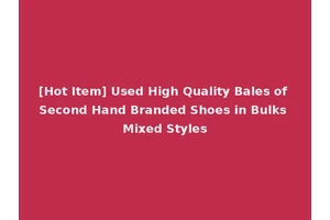 [Hot Item] Used High Quality Bales of Second Hand Branded Shoes in Bulks Mixed Styles