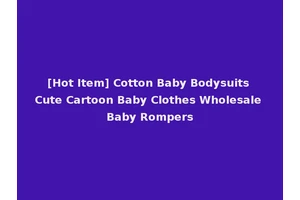 [Hot Item] Cotton Baby Bodysuits Cute Cartoon Baby Clothes Wholesale Baby Rompers